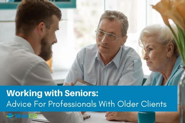 Working With Seniors: Advice for Professionals With Older Clients