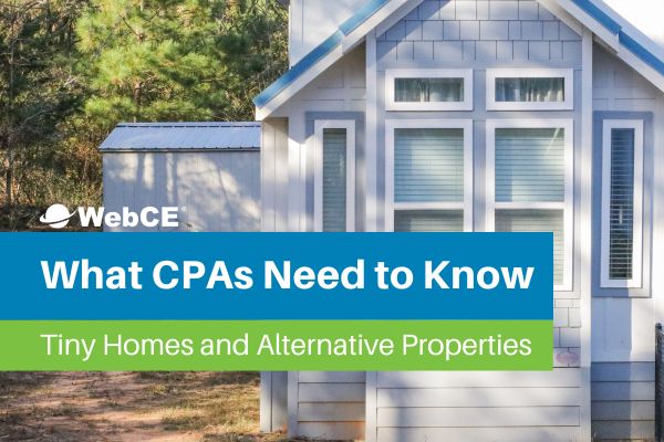 Tiny Homes and Alternative Properties: Essential CPA Knowledge for Client Guidance
