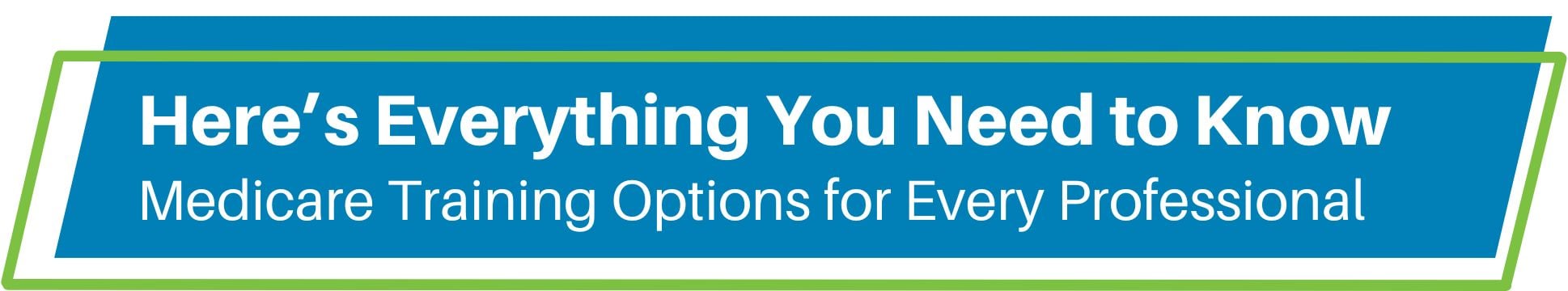 Here's Everything You Need to Know Medicare Training Options for Every Professional text header graphic