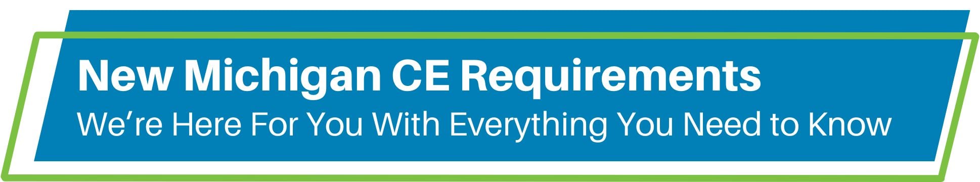 New Michigan CE Requirements - We're Here for You with Everything You Need to Know header image blog graphic