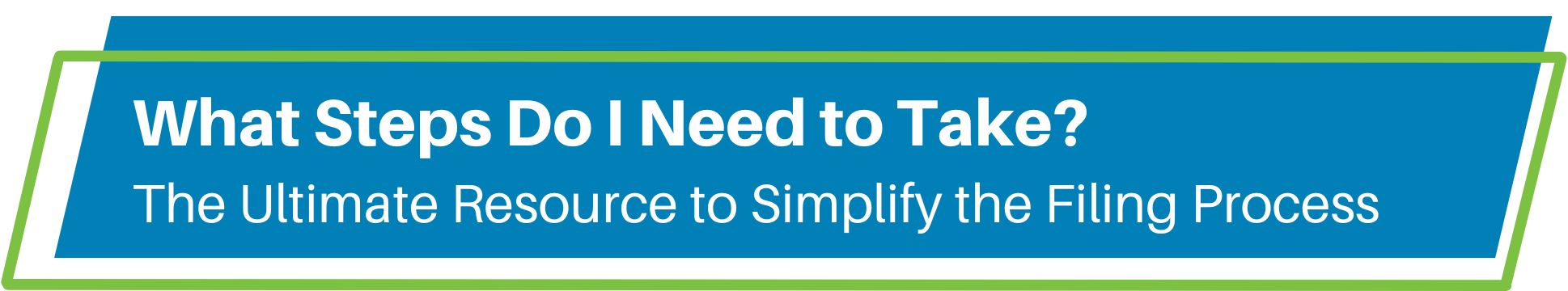 What Steps Do I Need to Take? The Ultimate Resource to Simplify the Filing Process