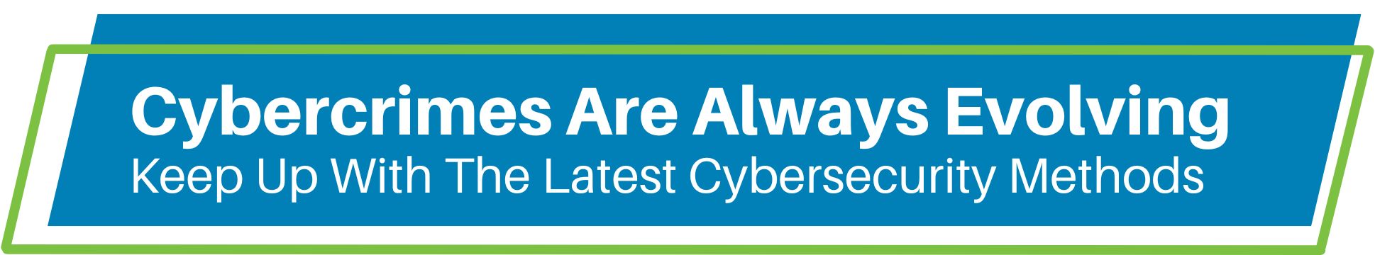Cybercrimes Are Always Evolving Keep Up with the Latest Cybersecurity Methods header graphic